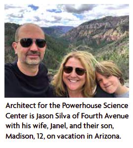 Architect for the Powerhouse Science Center is Jason Silva of Fourth Avenue with his wife, Janel, and their son, Madison, 12, on vacation in Arizona.