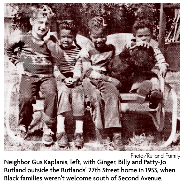 Neighbor Gus Kaplanis, left, with Ginger, Billy and Patty-Jo
Rutland outside the Rutlands’ 27th Street home in 1953, when
Black families weren’t welcome south of Second Avenue.