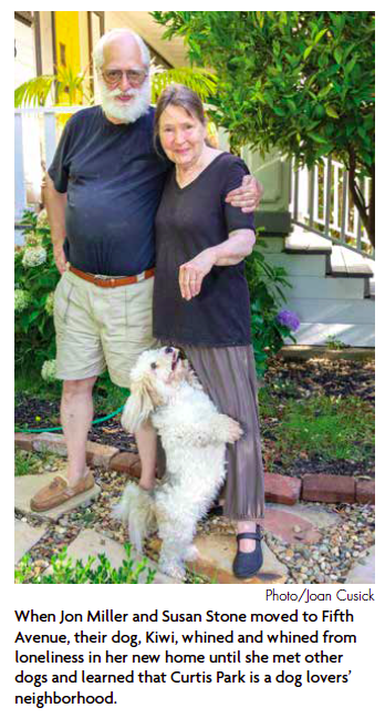 When Jon Miller and Susan Stone moved to Fifth Avenue, their dog, Kiwi, whined and whined from
loneliness in her new home until she met other dogs and learned that Curtis Park is a dog lovers’
neighborhood.