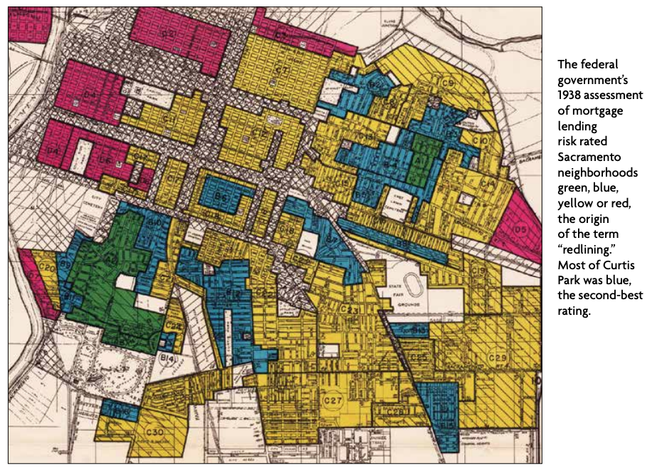 The federal
government’s
1938 assessment
of mortgage
lending
risk rated
Sacramento
neighborhoods
green, blue,
yellow or red,
the origin
of the term
“redlining.”
Most of Curtis
Park was blue,
the second-best
rating.